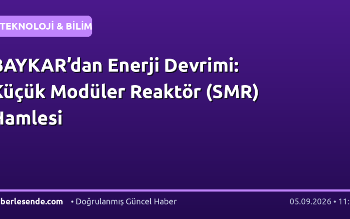 BAYKAR’dan Enerji Devrimi: Küçük Modüler Reaktör (SMR) Hamlesi