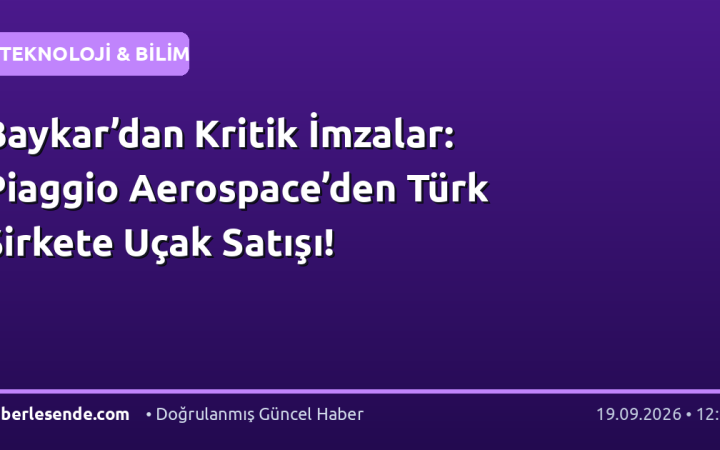 Baykar’dan Kritik İmzalar: Piaggio Aerospace’den Türk Şirkete Uçak Satışı!
