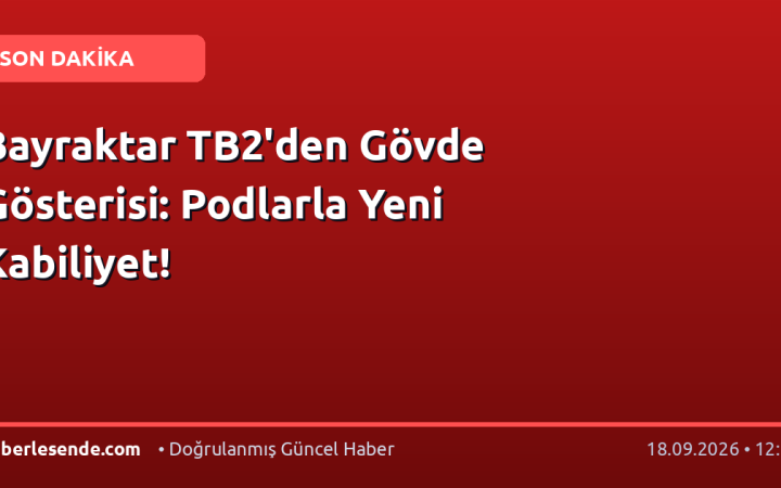 Bayraktar TB2'den Gövde Gösterisi: Podlarla Yeni Kabiliyet!