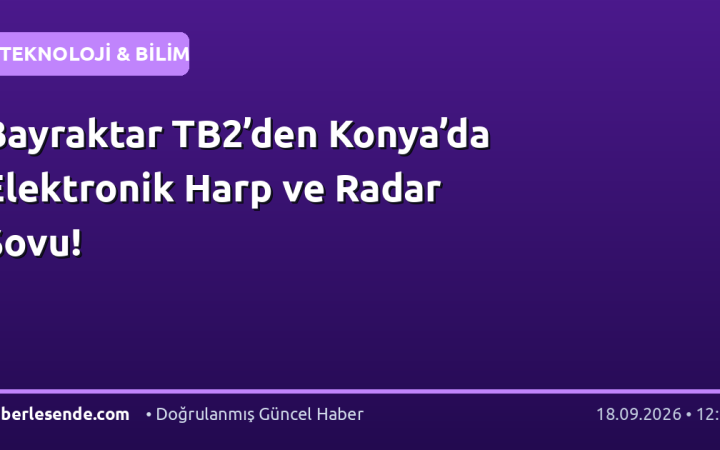 Bayraktar TB2’den Konya’da Elektronik Harp ve Radar Şovu!