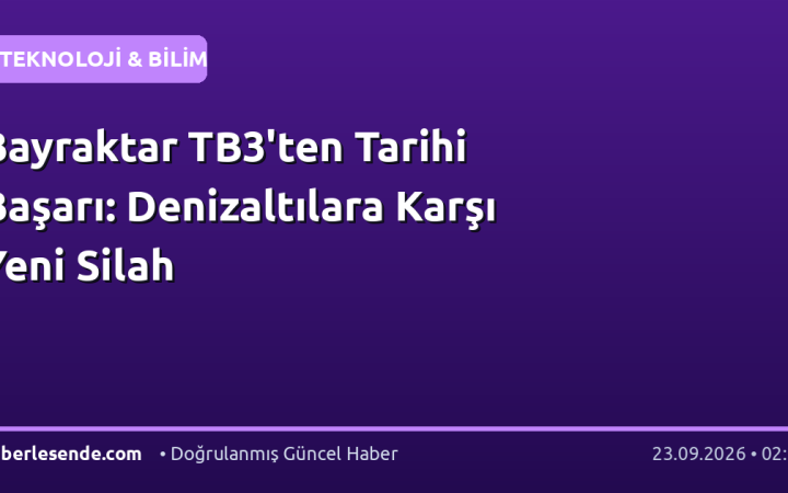 Bayraktar TB3'ten Tarihi Başarı: Denizaltılara Karşı Yeni Silah