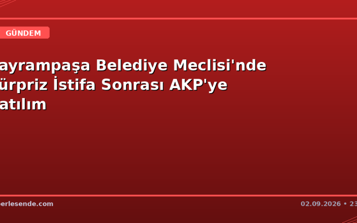 Bayrampaşa Belediye Meclisi'nde Sürpriz İstifa Sonrası AKP'ye Katılım