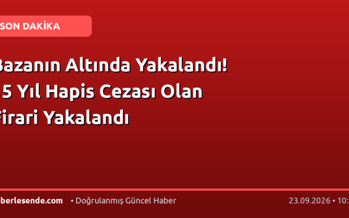 Bazanın Altında Yakalandı! 15 Yıl Hapis Cezası Olan Firari Yakalandı