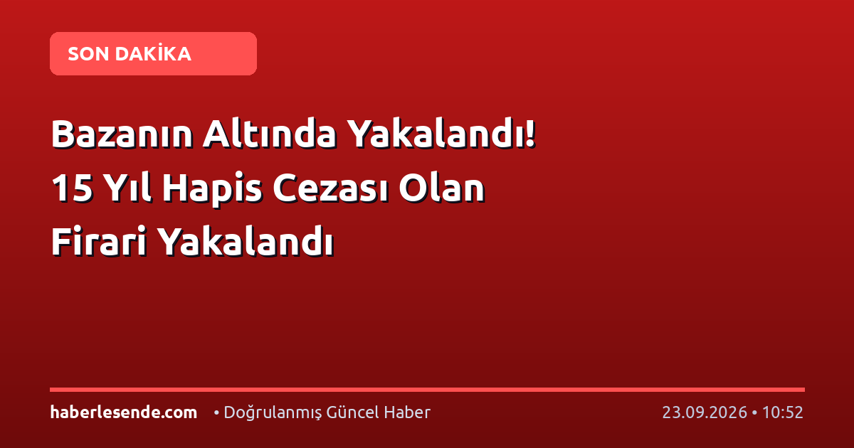 Bazanın Altında Yakalandı! 15 Yıl Hapis Cezası Olan Firari Yakalandı