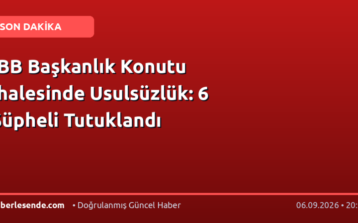 İBB Başkanlık Konutu İhalesinde Usulsüzlük: 6 Şüpheli Tutuklandı