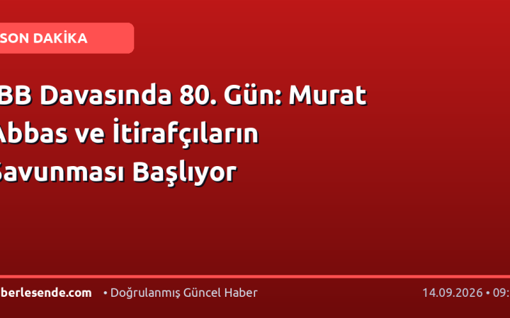 İBB Davasında 80. Gün: Murat Abbas ve İtirafçıların Savunması Başlıyor