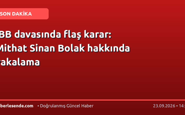 İBB davasında flaş karar: Mithat Sinan Bolak hakkında yakalama
