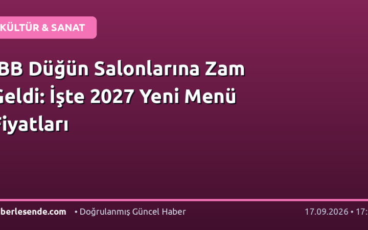 İBB Düğün Salonlarına Zam Geldi: İşte 2027 Yeni Menü Fiyatları