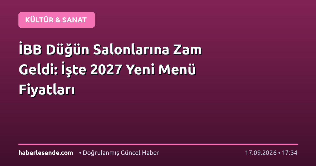 İBB Düğün Salonlarına Zam Geldi: İşte 2027 Yeni Menü Fiyatları