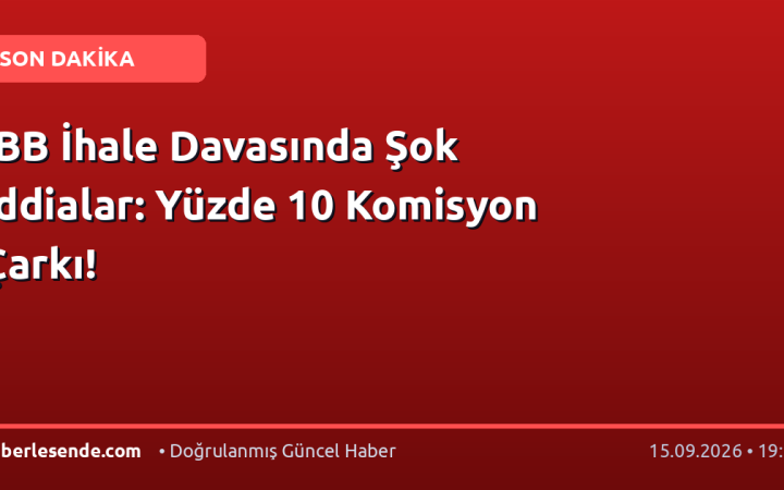 İBB İhale Davasında Şok İddialar: Yüzde 10 Komisyon Çarkı!