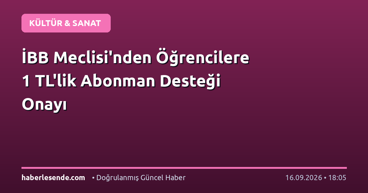 İBB Meclisi'nden Öğrencilere 1 TL'lik Abonman Desteği Onayı