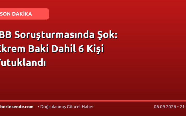 İBB Soruşturmasında Şok: Ekrem Baki Dahil 6 Kişi Tutuklandı