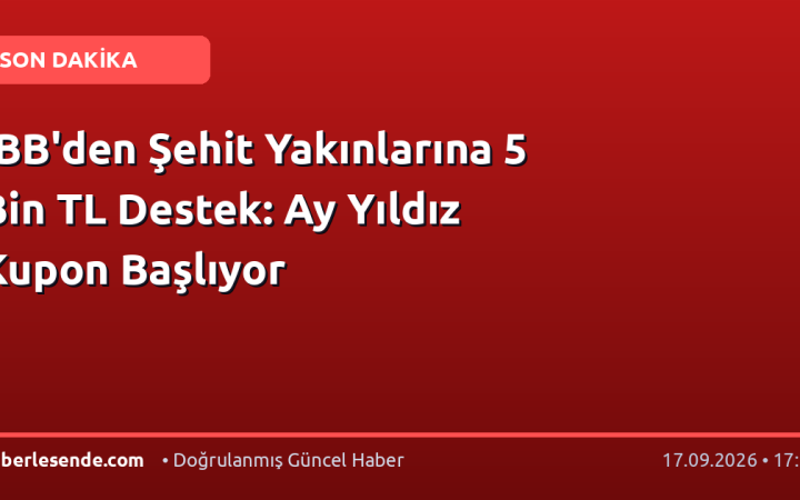 İBB'den Şehit Yakınlarına 5 Bin TL Destek: Ay Yıldız Kupon Başlıyor