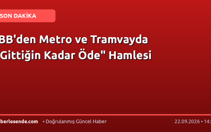 İBB'den Metro ve Tramvayda "Gittiğin Kadar Öde" Hamlesi