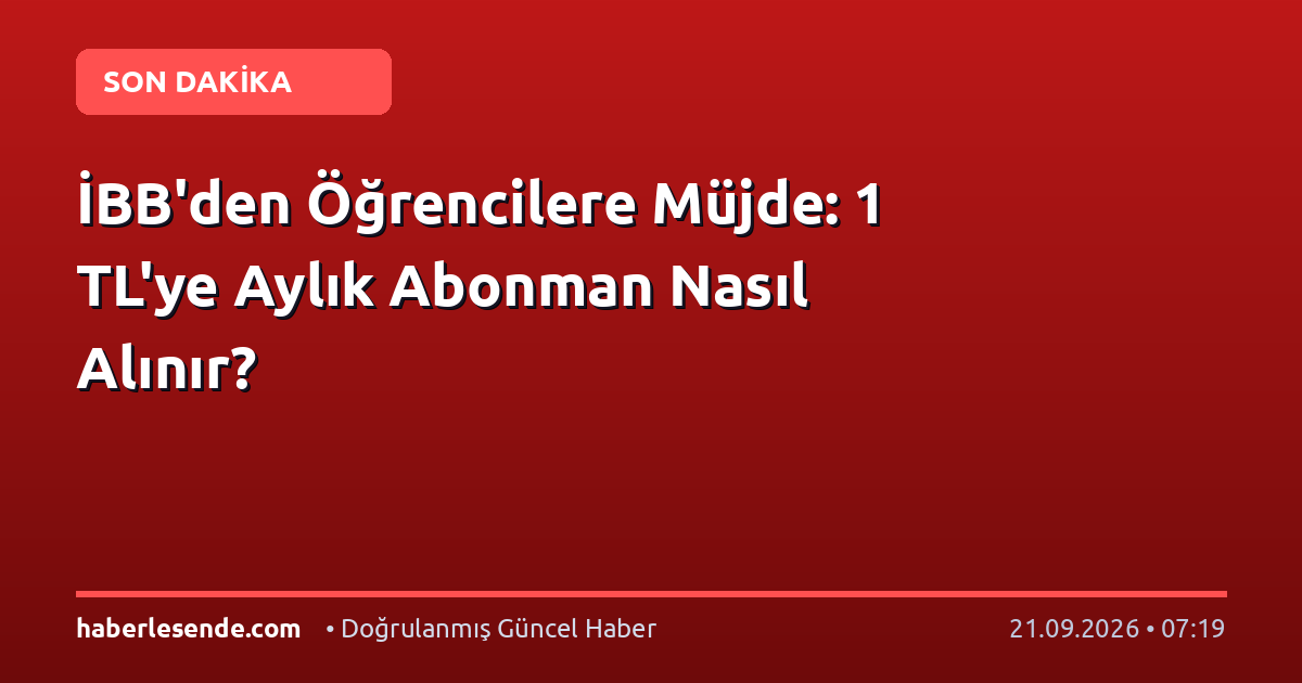 İBB'den Öğrencilere Müjde: 1 TL'ye Aylık Abonman Nasıl Alınır?