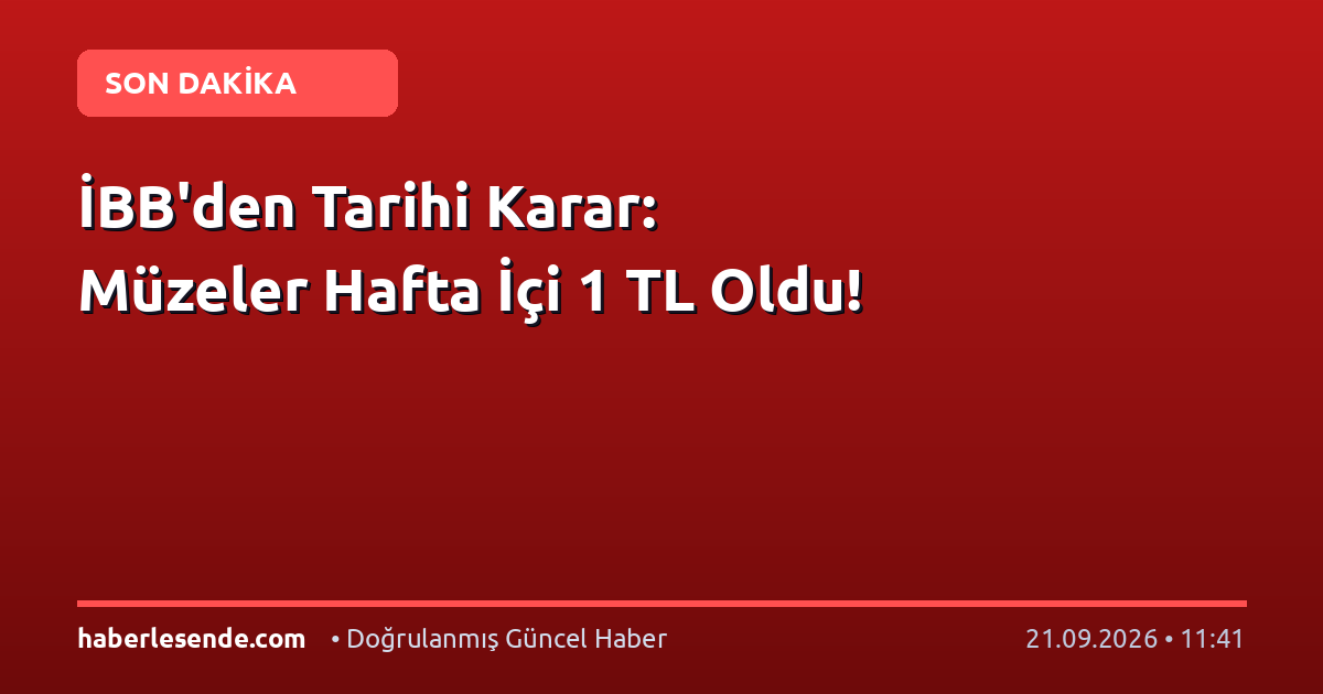 İBB'den Tarihi Karar: Müzeler Hafta İçi 1 TL Oldu!