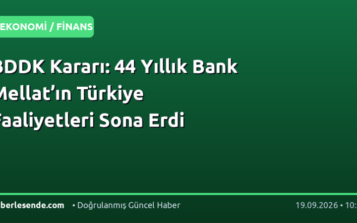 BDDK Kararı: 44 Yıllık Bank Mellat’ın Türkiye Faaliyetleri Sona Erdi