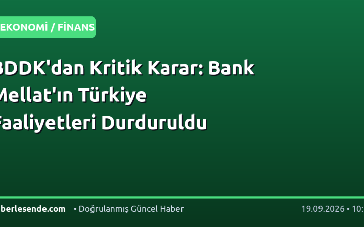 BDDK'dan Kritik Karar: Bank Mellat'ın Türkiye Faaliyetleri Durduruldu