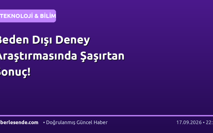 Beden Dışı Deney Araştırmasında Şaşırtan Sonuç!