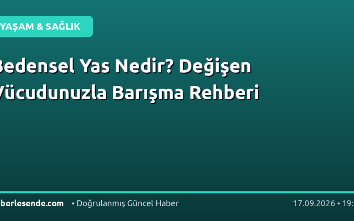 Bedensel Yas Nedir? Değişen Vücudunuzla Barışma Rehberi