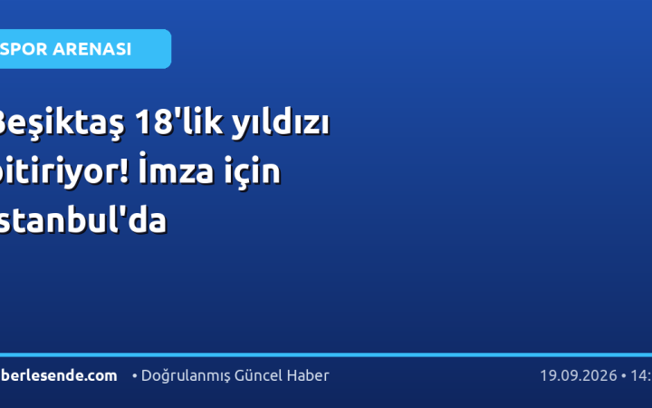 Beşiktaş 18'lik yıldızı bitiriyor! İmza için İstanbul'da