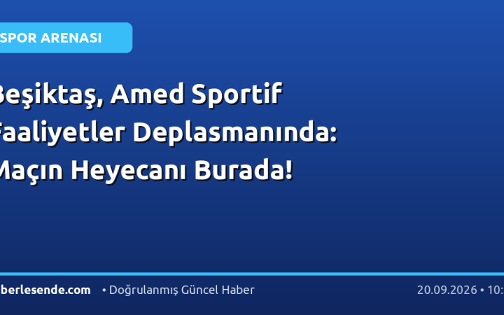 Beşiktaş, Amed Sportif Faaliyetler Deplasmanında: Maçın Heyecanı Burada!