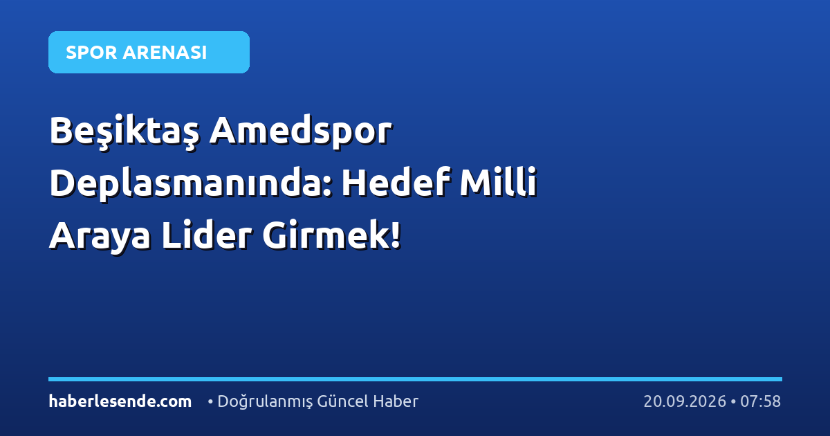 Beşiktaş Amedspor Deplasmanında: Hedef Milli Araya Lider Girmek!