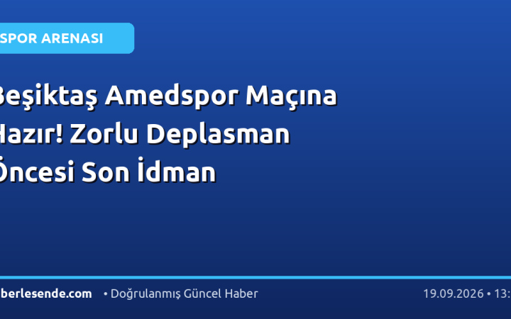 Beşiktaş Amedspor Maçına Hazır! Zorlu Deplasman Öncesi Son İdman