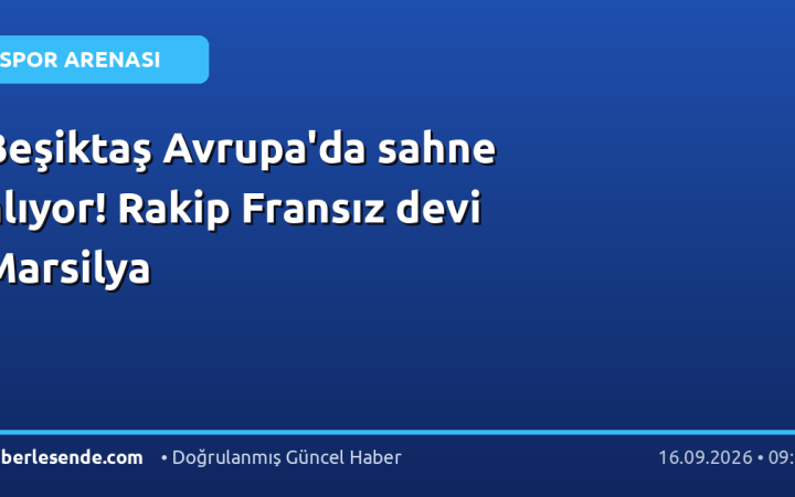 Beşiktaş Avrupa'da sahne alıyor! Rakip Fransız devi Marsilya