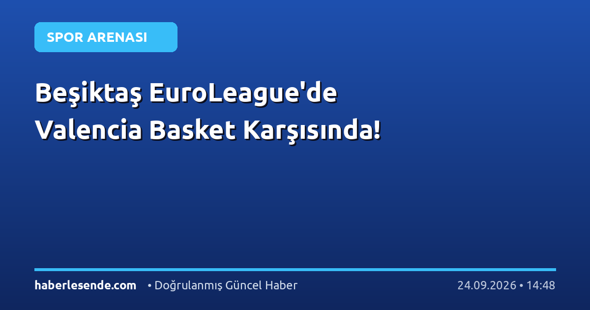 Beşiktaş EuroLeague'de Valencia Basket Karşısında!