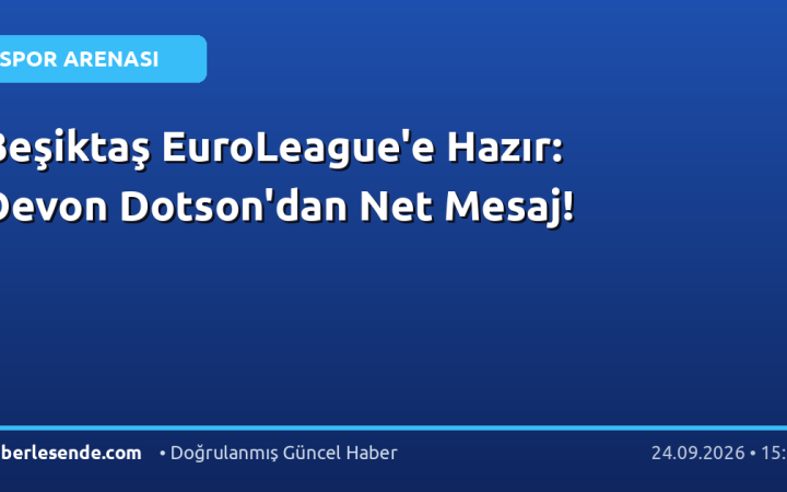 Beşiktaş EuroLeague'e Hazır: Devon Dotson'dan Net Mesaj!