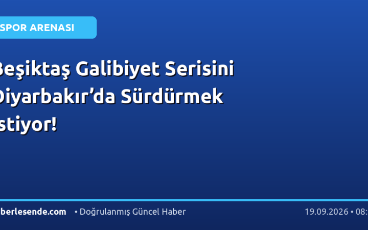 Beşiktaş Galibiyet Serisini Diyarbakır’da Sürdürmek İstiyor!