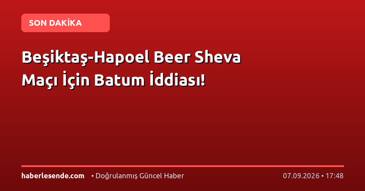Beşiktaş-Hapoel Beer Sheva Maçı İçin Batum İddiası!
