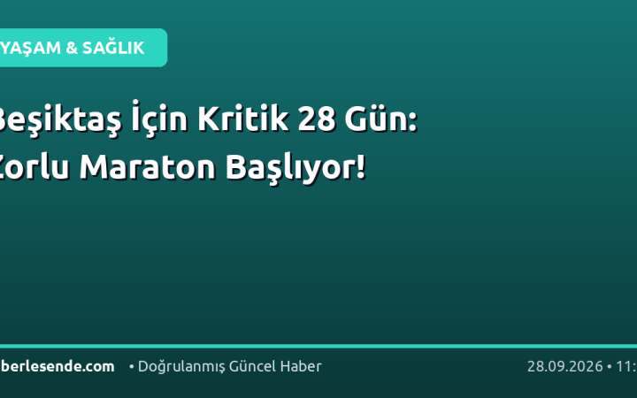 Beşiktaş İçin Kritik 28 Gün: Zorlu Maraton Başlıyor!