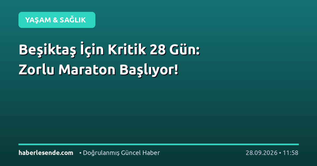 Beşiktaş İçin Kritik 28 Gün: Zorlu Maraton Başlıyor!