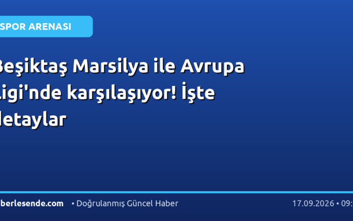 Beşiktaş Marsilya ile Avrupa Ligi'nde karşılaşıyor! İşte detaylar