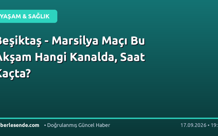 Beşiktaş - Marsilya Maçı Bu Akşam Hangi Kanalda, Saat Kaçta?