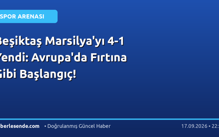 Beşiktaş Marsilya'yı 4-1 Yendi: Avrupa'da Fırtına Gibi Başlangıç!