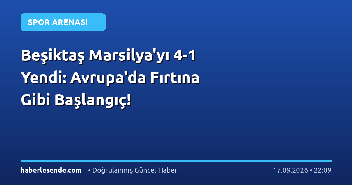 Beşiktaş Marsilya'yı 4-1 Yendi: Avrupa'da Fırtına Gibi Başlangıç!