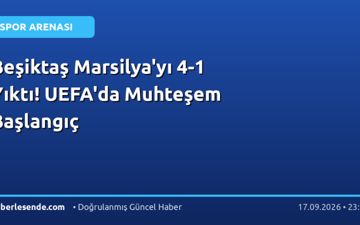 Beşiktaş Marsilya'yı 4-1 Yıktı! UEFA'da Muhteşem Başlangıç