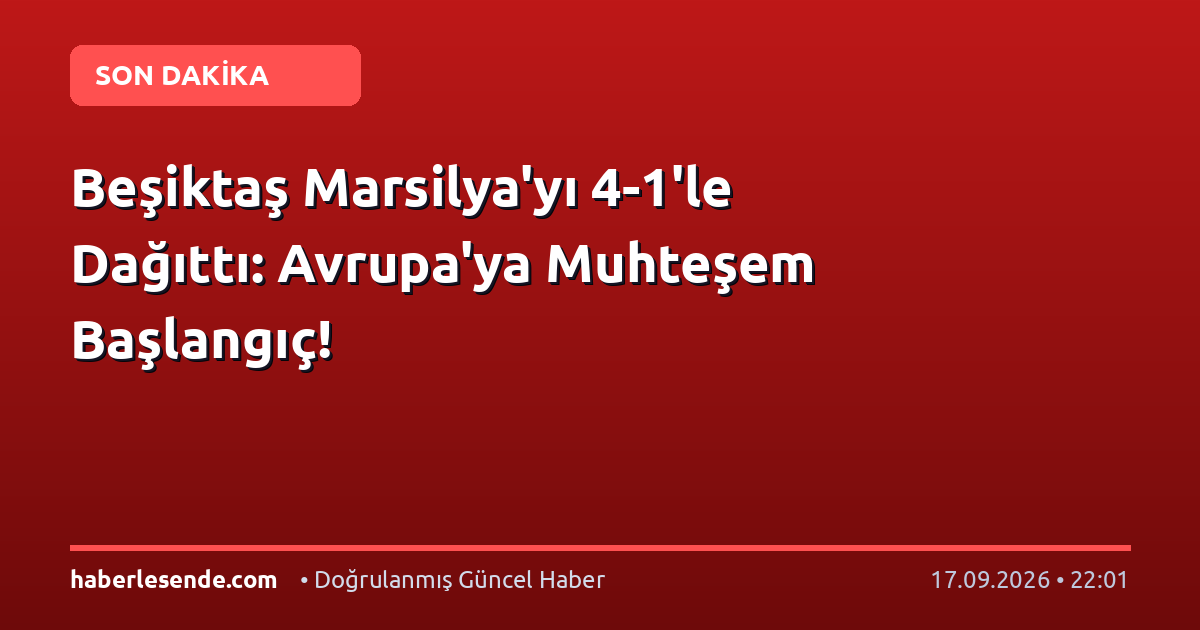 Beşiktaş Marsilya'yı 4-1'le Dağıttı: Avrupa'ya Muhteşem Başlangıç!