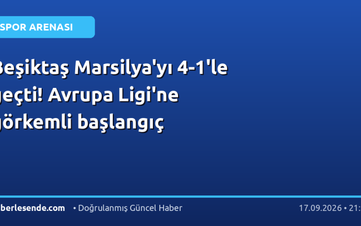 Beşiktaş Marsilya'yı 4-1'le geçti! Avrupa Ligi'ne görkemli başlangıç