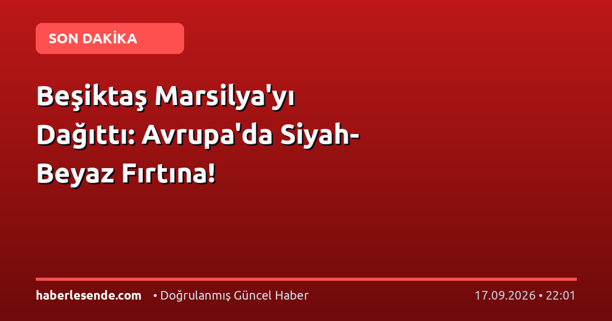 Beşiktaş Marsilya'yı Dağıttı: Avrupa'da Siyah-Beyaz Fırtına!