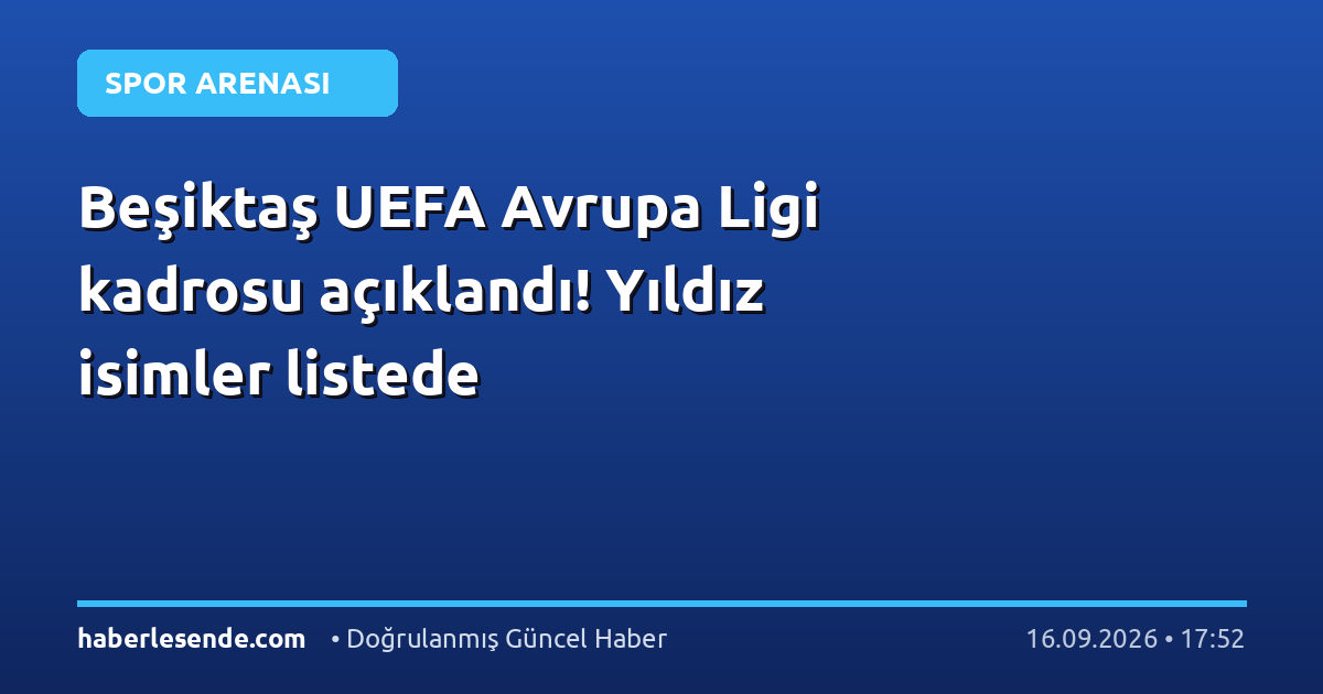Beşiktaş UEFA Avrupa Ligi kadrosu açıklandı! Yıldız isimler listede