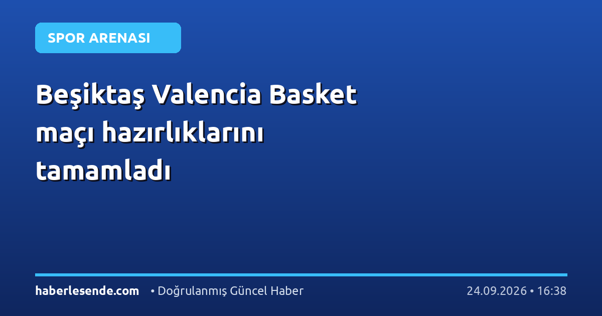 Beşiktaş Valencia Basket maçı hazırlıklarını tamamladı