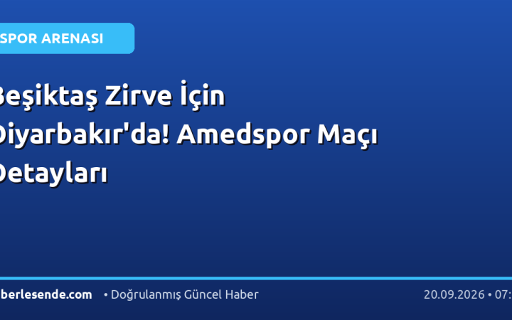 Beşiktaş Zirve İçin Diyarbakır'da! Amedspor Maçı Detayları