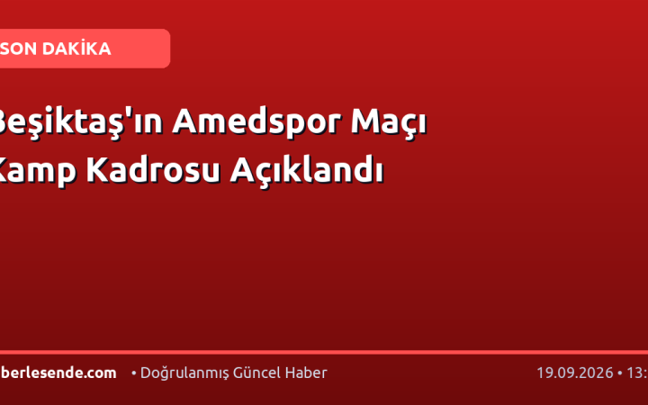 Beşiktaş'ın Amedspor Maçı Kamp Kadrosu Açıklandı