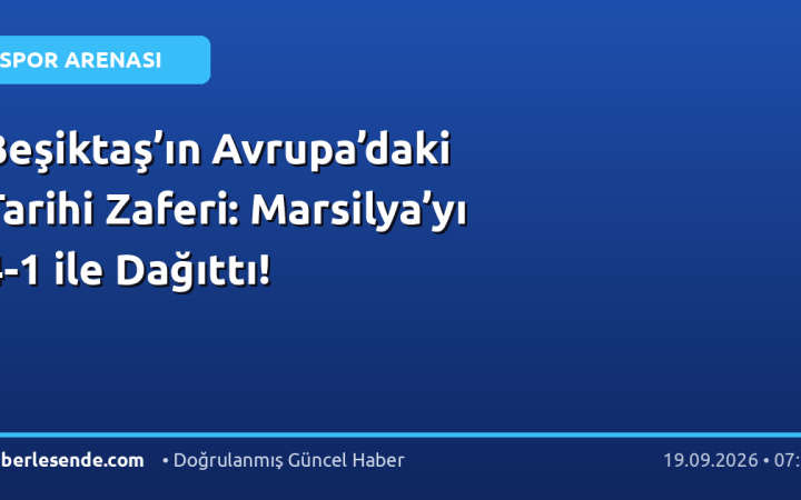 Beşiktaş’ın Avrupa’daki Tarihi Zaferi: Marsilya’yı 4-1 ile Dağıttı!