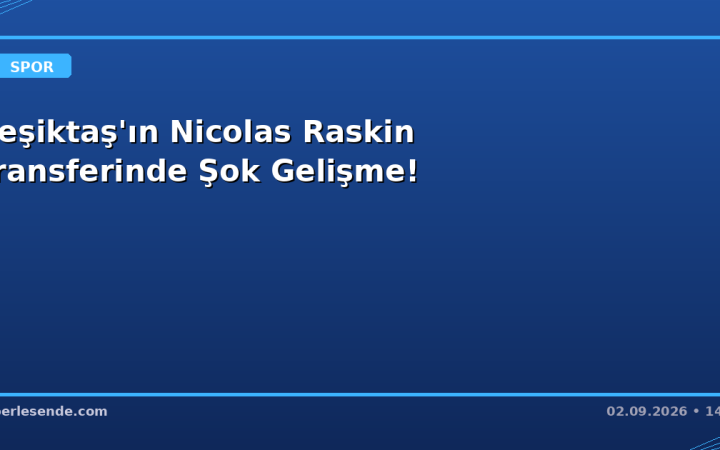 Beşiktaş'ın Nicolas Raskin Transferinde Şok Gelişme!