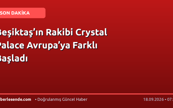 Beşiktaş’ın Rakibi Crystal Palace Avrupa’ya Farklı Başladı